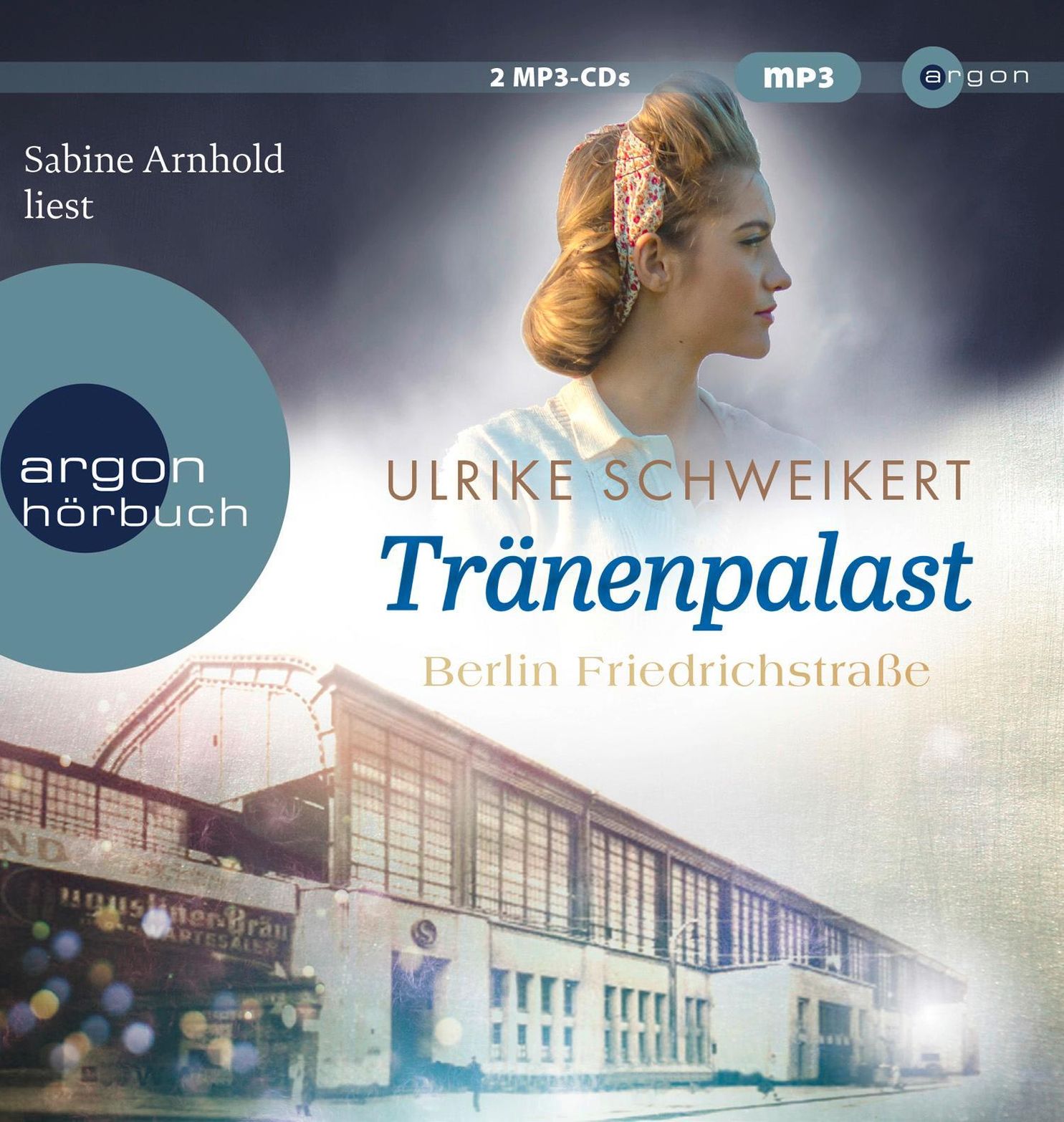 Berlin Friedrichstraße: Tränenpalast, 2 Audio-CD, 2 MP3 Hörbuch