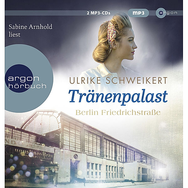 Berlin Friedrichstraße: Tränenpalast,2 Audio-CD, 2 MP3, Ulrike Schweikert