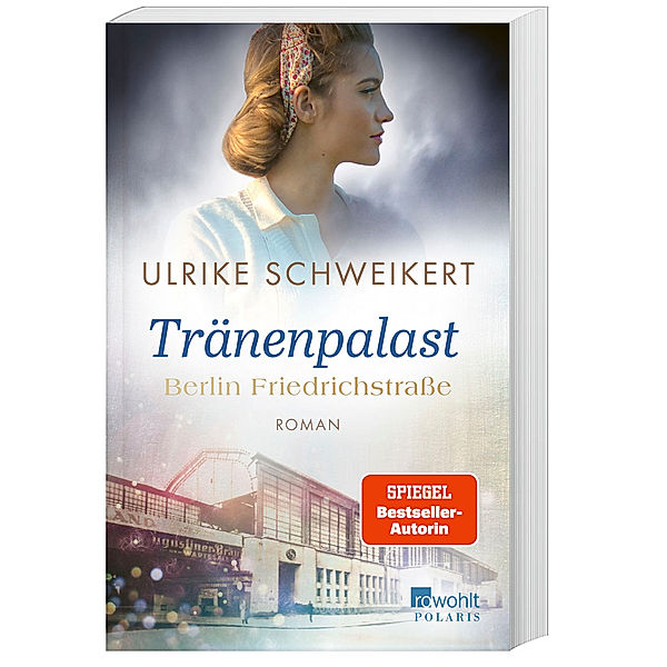 Berlin Friedrichstrasse: Tränenpalast / Friedrichstrassensaga Bd.2, Ulrike Schweikert