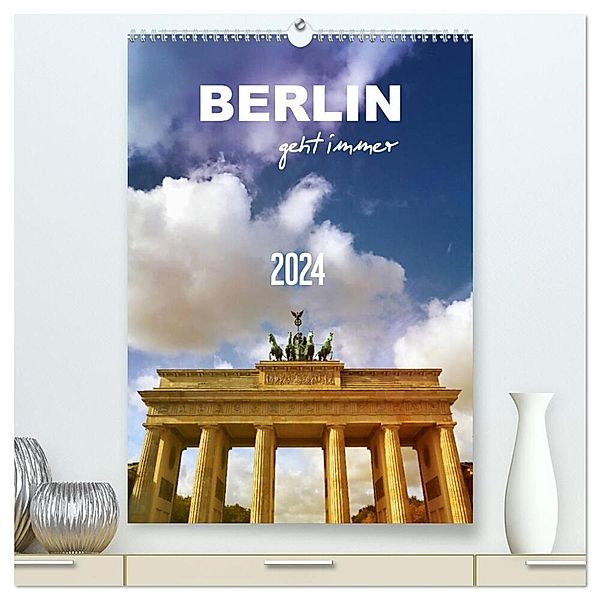 BERLIN geht immer (hochwertiger Premium Wandkalender 2024 DIN A2 hoch), Kunstdruck in Hochglanz, Gaby Wojciech