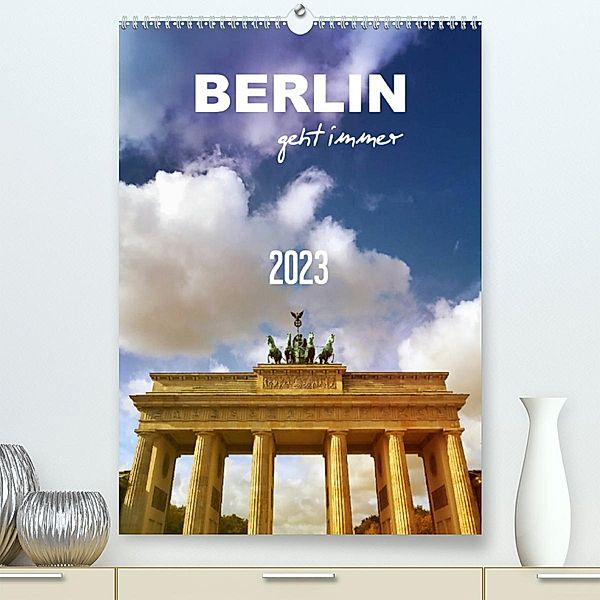 BERLIN geht immer (Premium, hochwertiger DIN A2 Wandkalender 2023, Kunstdruck in Hochglanz), Gaby Wojciech