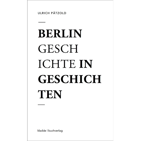 Berlin - Geschichte in Geschichten, Ulrich Pätzold