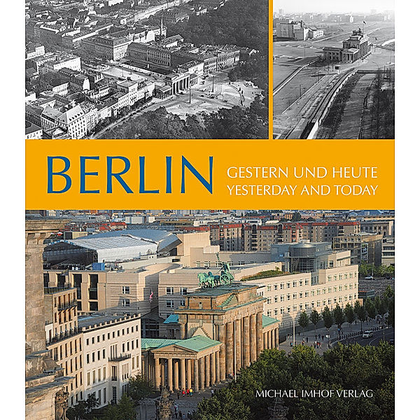 Berlin, Gestern und heute. Berlin, Yesterday and today, Michael Imhof