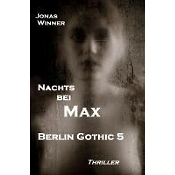 Berlin Gothic Band 5: Nachts bei Max, Jonas Winner
