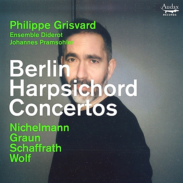Berlin Harpsichord Concertos, Philippe Grisvard, Ensemble Diderot, Johannes Pramsohler