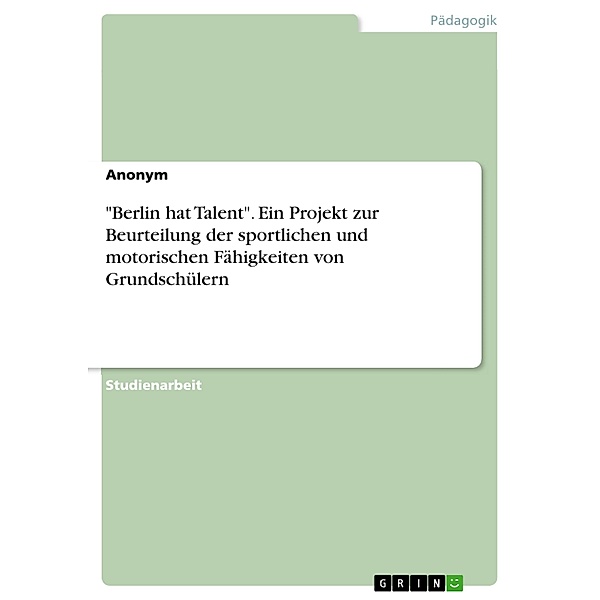 Berlin hat Talent. Ein Projekt zur Beurteilung der sportlichen und motorischen Fähigkeiten von Grundschülern