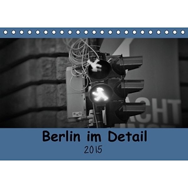 Berlin im Detail (Tischkalender 2015 DIN A5 quer), Janis Bergmann