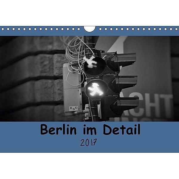 Berlin im Detail (Wandkalender 2017 DIN A4 quer), Janis Bergmann