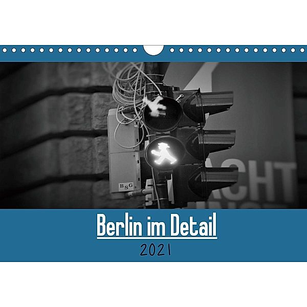 Berlin im Detail (Wandkalender 2021 DIN A4 quer), Janis Bergmann