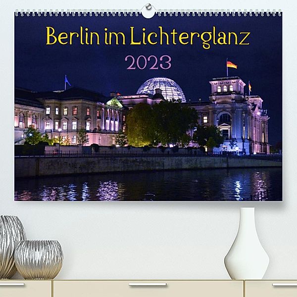 Berlin im Lichterglanz 2023 (Premium, hochwertiger DIN A2 Wandkalender 2023, Kunstdruck in Hochglanz), Marianne Drews