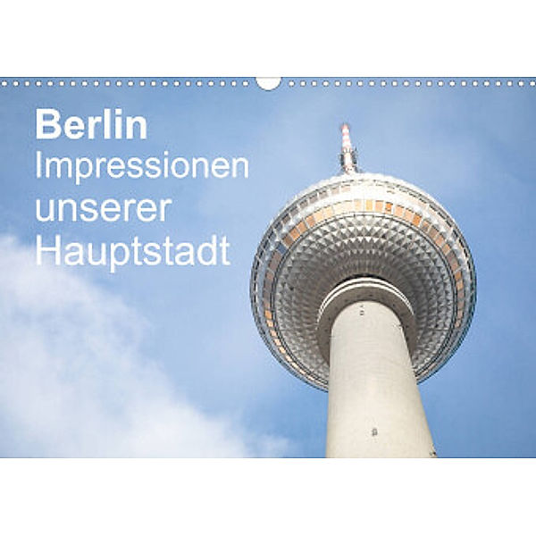 Berlin - Impressionen unserer Hauptstadt (Wandkalender 2022 DIN A3 quer), Sascha Haas