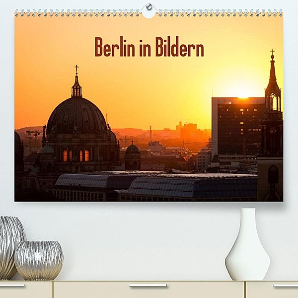 Berlin in Bildern (Premium, hochwertiger DIN A2 Wandkalender 2023, Kunstdruck in Hochglanz), Stefan Schäfer Photography