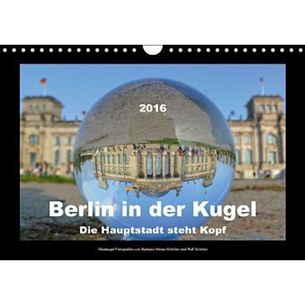 Berlin in der Kugel - Die Hauptstadt steht Kopf (Wandkalender 2016 DIN A4 quer), Barbara Hilmer-Schröer