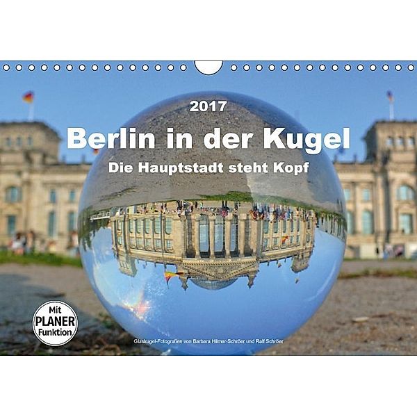 Berlin in der Kugel - Die Hauptstadt steht Kopf (Wandkalender 2017 DIN A4 quer), Barbara Hilmer-Schröer