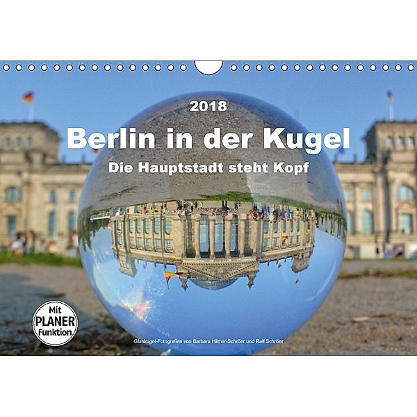 Berlin in der Kugel - Die Hauptstadt steht Kopf (Wandkalender 2018 DIN A4 quer), Barbara Hilmer-Schröer