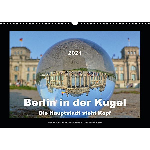 Berlin in der Kugel - Die Hauptstadt steht Kopf (Wandkalender 2021 DIN A3 quer), Barbara Hilmer-Schröer