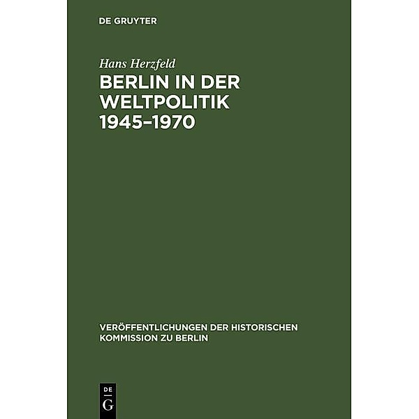 Berlin in der Weltpolitik 1945-1970 / Veröffentlichungen der Historischen Kommission zu Berlin Bd.38, Hans Herzfeld