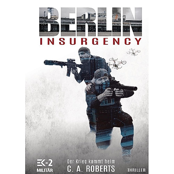Berlin Insurgency - Der Krieg kommt heim, C. A. Roberts