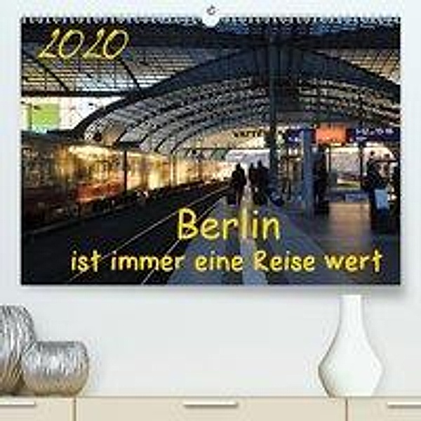 Berlin ist immer eine Reise Wert (Premium-Kalender 2020 DIN A2 quer), Marianne Drews