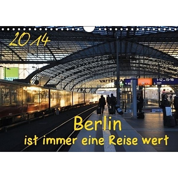 Berlin ist immer eine Reise Wert (Wandkalender 2014 DIN A4 quer), Marianne Drews