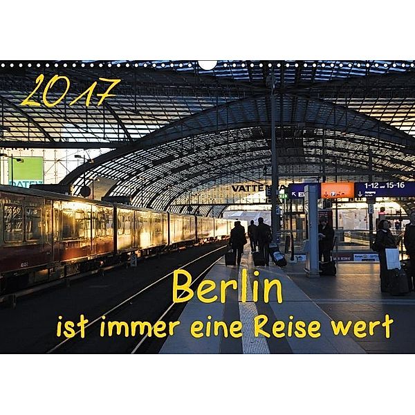 Berlin ist immer eine Reise Wert (Wandkalender 2017 DIN A3 quer), Marianne Drews