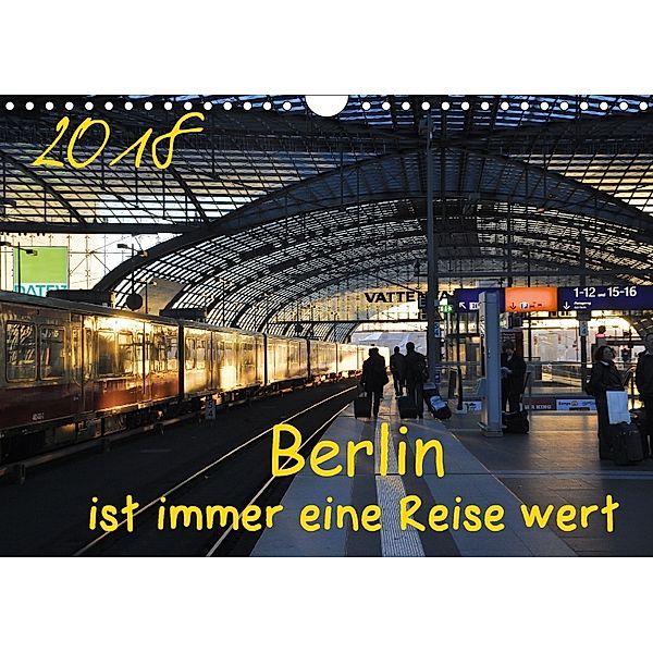 Berlin ist immer eine Reise Wert (Wandkalender 2018 DIN A4 quer) Dieser erfolgreiche Kalender wurde dieses Jahr mit glei, Marianne Drews