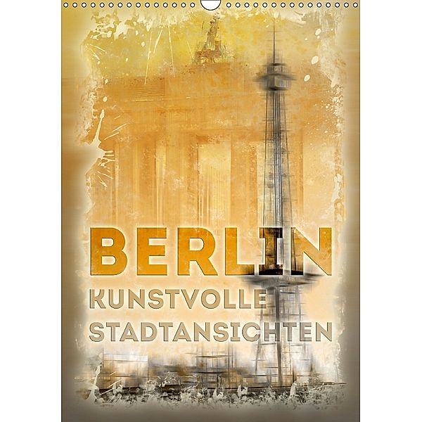 BERLIN Kunstvolle Stadtansichten (Wandkalender 2018 DIN A3 hoch), Melanie Viola