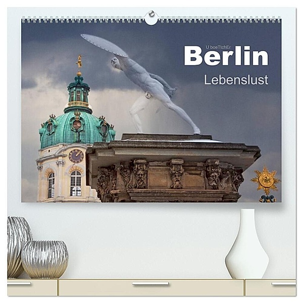 Berlin - Lebenslust (hochwertiger Premium Wandkalender 2024 DIN A2 quer), Kunstdruck in Hochglanz, U boeTtchEr