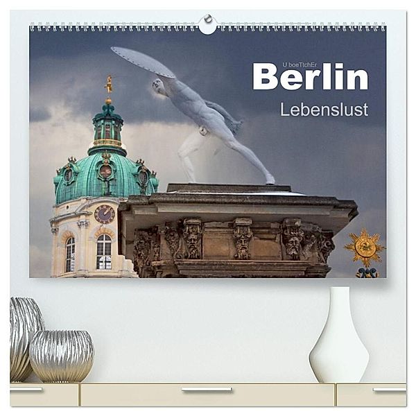 Berlin - Lebenslust (hochwertiger Premium Wandkalender 2025 DIN A2 quer), Kunstdruck in Hochglanz, Calvendo, U boeTtchEr