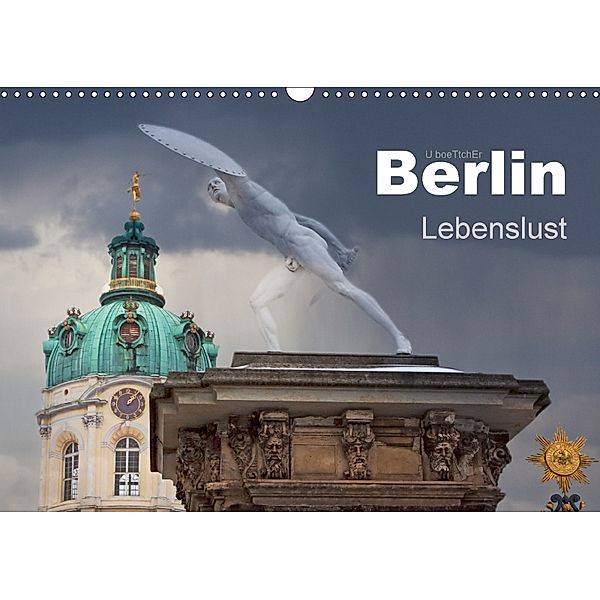 Berlin - Lebenslust (Wandkalender 2018 DIN A3 quer), U. Boettcher