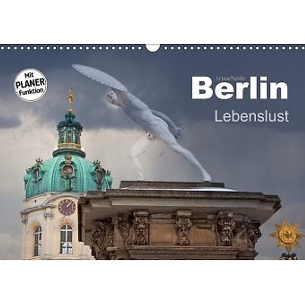 Berlin - Lebenslust (Wandkalender 2020 DIN A3 quer), U. Boettcher