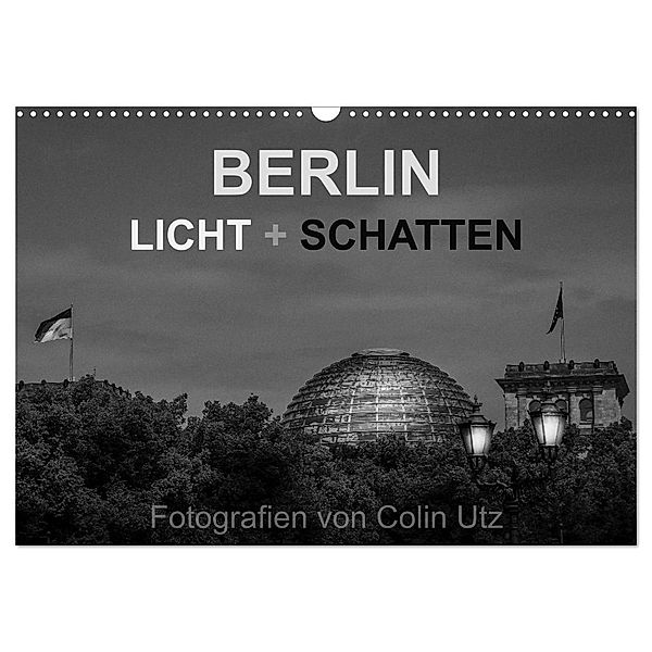 Berlin - Licht und Schatten (Wandkalender 2024 DIN A3 quer), CALVENDO Monatskalender, Colin Utz