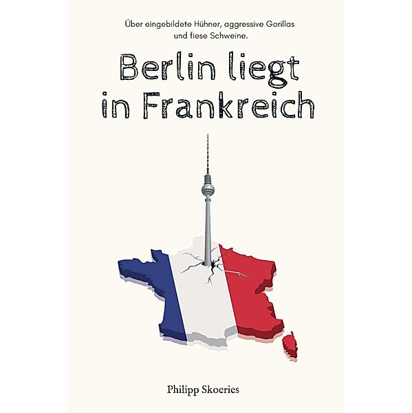 Berlin liegt in Frankreich, Philipp Skoeries