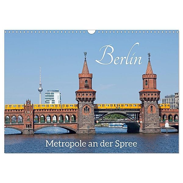 Berlin - Metropole an der Spree (Wandkalender 2024 DIN A3 quer), CALVENDO Monatskalender, Siegfried Kuttig