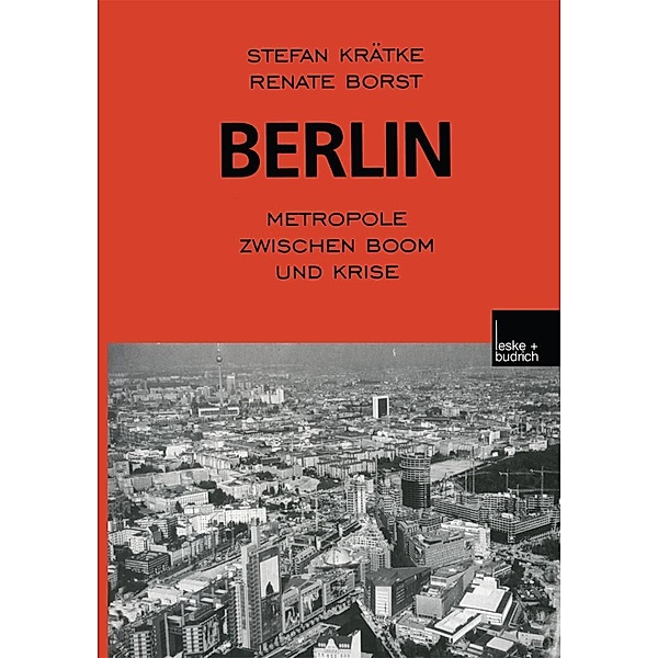 Berlin: Metropole zwischen Boom und Krise, Stefan Krätke, Renate Borst