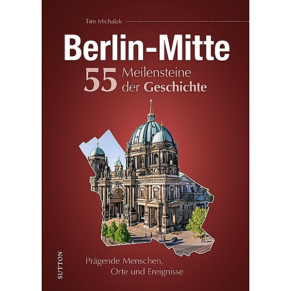 Berlin-Mitte. 55 Meilensteine der Geschichte, Tim Michalak
