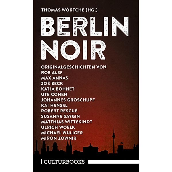 Berlin Noir, Zoë Beck, Susanne Saygin, Matthias Wittekindt, Ulrich Woelk, Michael Wuliger, Miron Zownir, Rob Alef, Max Annas, Katja Bohnet, Ute Cohen, Johannes Groschupf, Kai Hensel, Robert Rescue