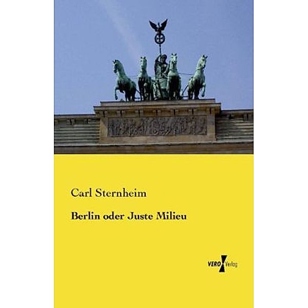 Berlin oder Juste Milieu, Carl Sternheim