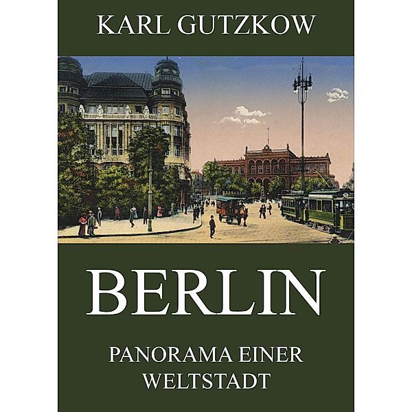 Berlin - Panorama einer Weltstadt, Karl Gutzkow