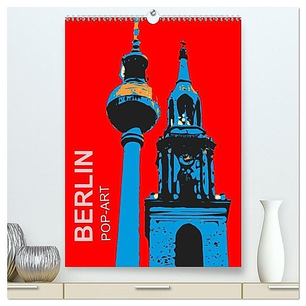 BERLIN POP-ART (hochwertiger Premium Wandkalender 2024 DIN A2 hoch), Kunstdruck in Hochglanz, reinhard sock