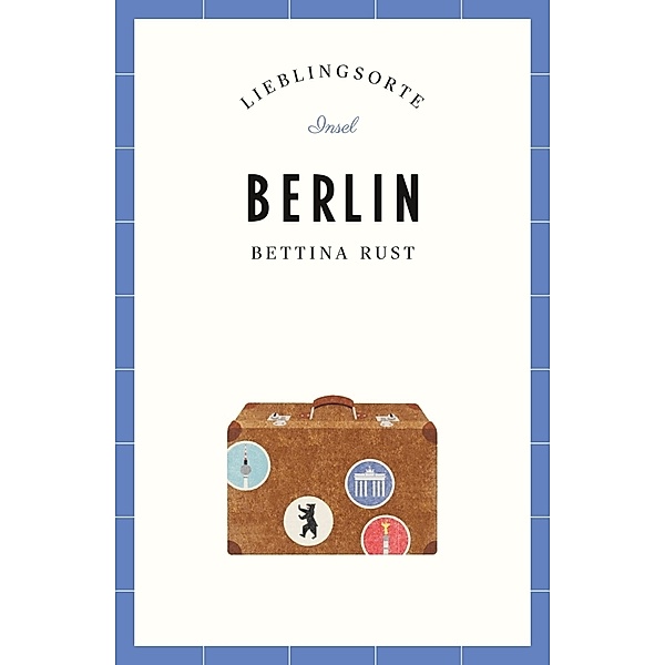 Berlin Reiseführer LIEBLINGSORTE, Bettina Rust