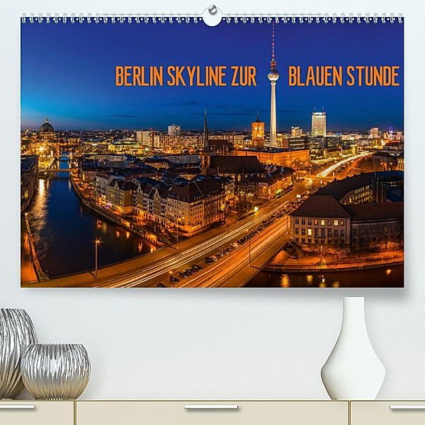 BERLIN SKYLINE ZUR BLAUEN STUNDE(Premium, hochwertiger DIN A2 Wandkalender 2020, Kunstdruck in Hochglanz), Jean Claude Castor