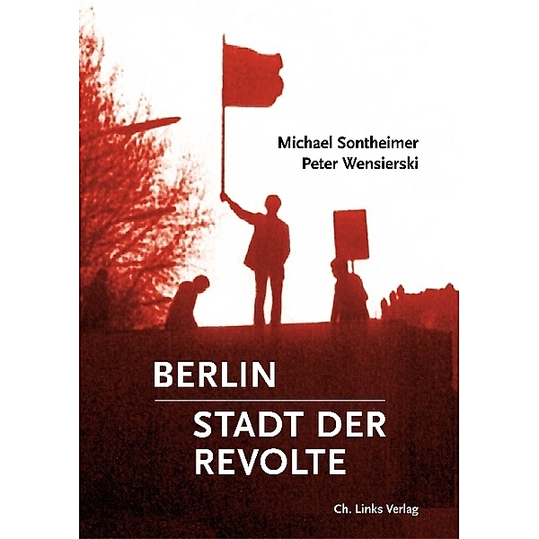 Berlin - Stadt der Revolte, Michael Sontheimer, Peter Wensierski