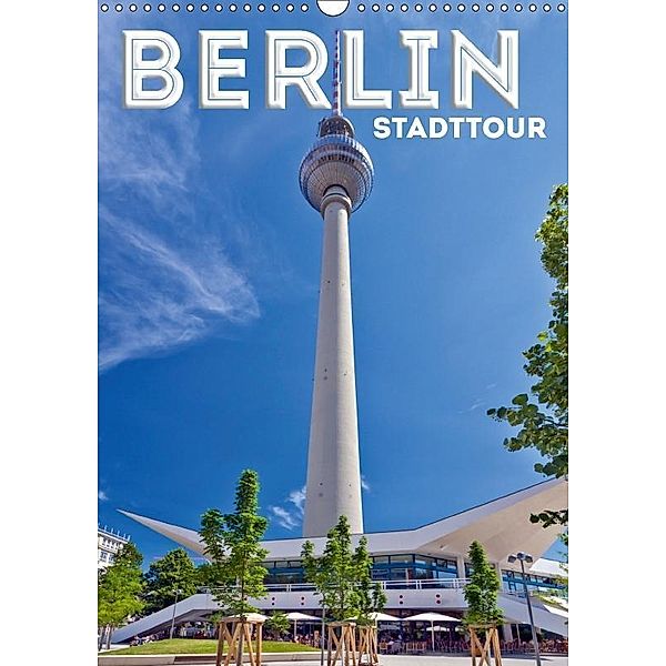 BERLIN Stadttour (Wandkalender 2017 DIN A3 hoch), Melanie Viola