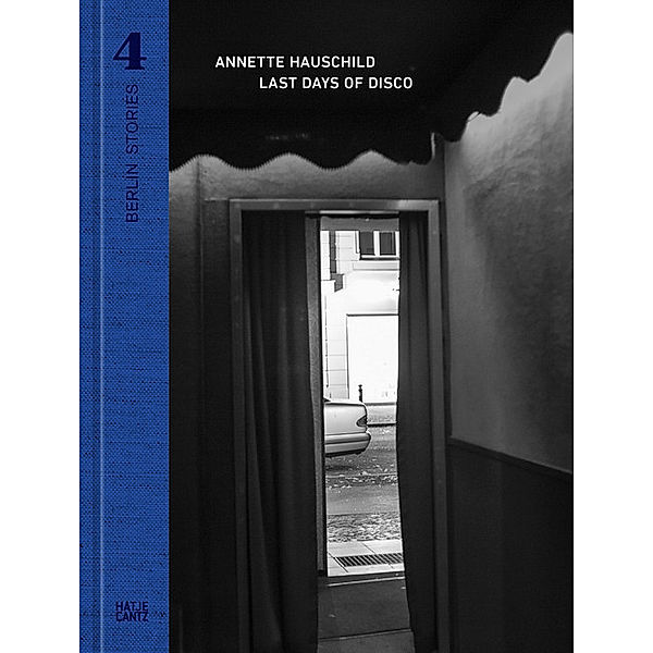 Berlin Stories / 4: Annette Hauschild / Berlin Stories 4: Annette Hauschild. Last Days of Disco