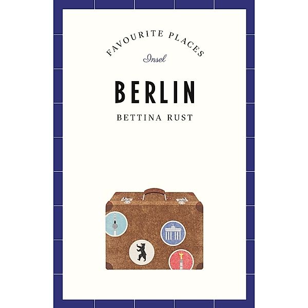 Berlin Travel Guide FAVOURITE PLACES, Bettina Rust