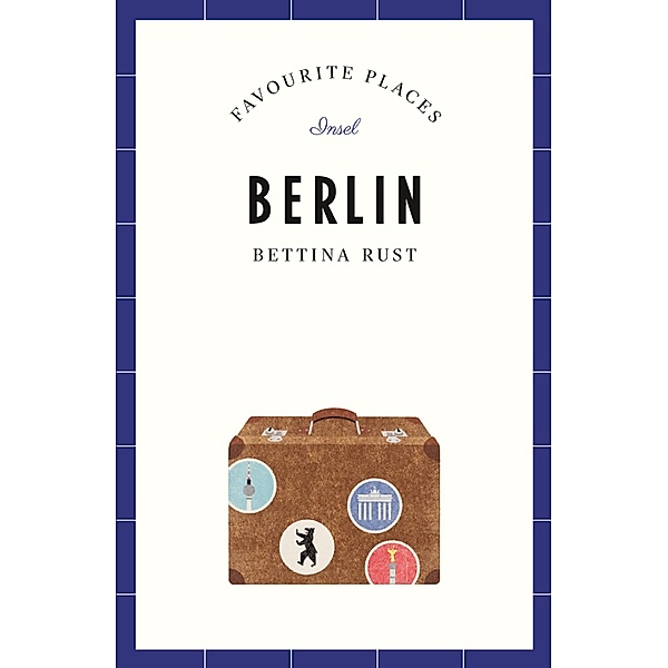 Berlin Travel Guide FAVOURITE PLACES / Lieblingsorte Bd.14, Bettina Rust