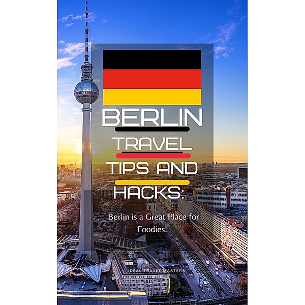 Berlin Travel Tips and Hacks/ Berlin is a Great Place for Foodies., Ideal Travel Masters