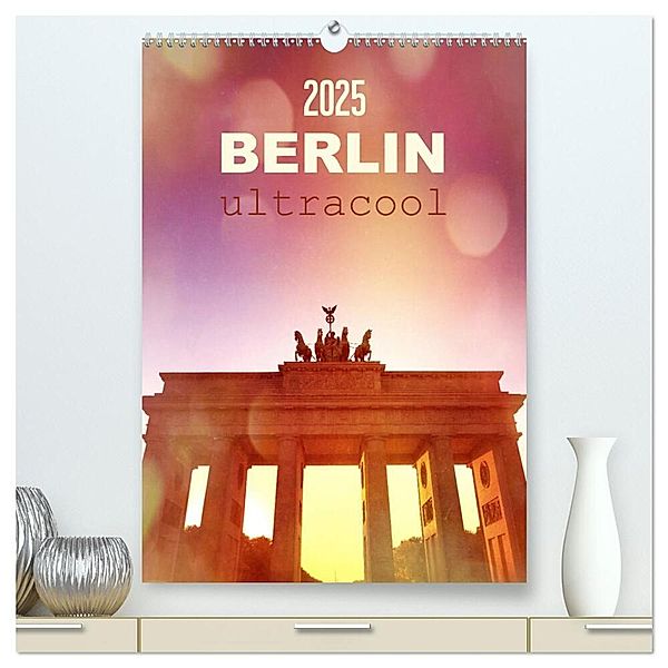 BERLIN ultracool (hochwertiger Premium Wandkalender 2025 DIN A2 hoch), Kunstdruck in Hochglanz, Calvendo, Gaby Wojciech