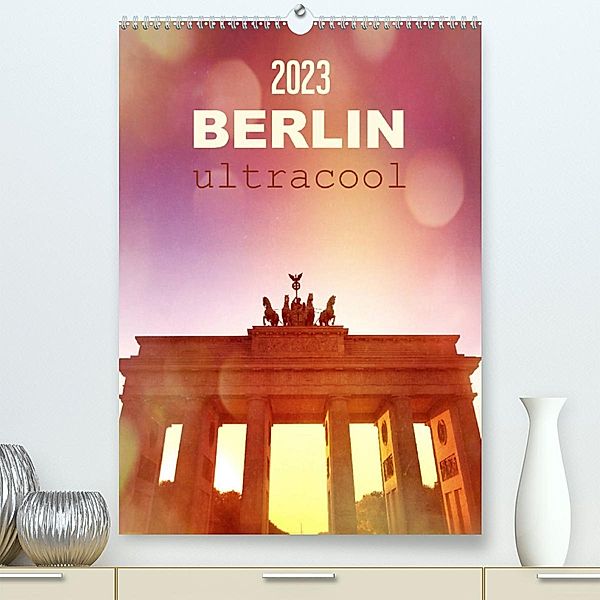 BERLIN ultracool (Premium, hochwertiger DIN A2 Wandkalender 2023, Kunstdruck in Hochglanz), Gaby Wojciech